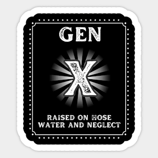 Gen X Raised On Hose Water And Neglect - Generation X Sticker